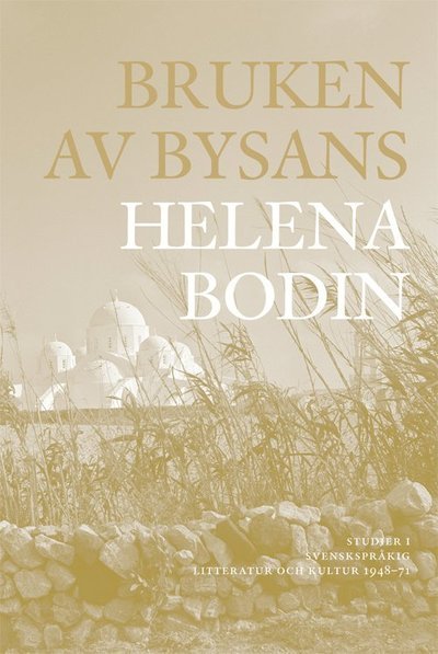 Cover for Bodin Helena · Bruken av Bysans : studier i svenskspråkig litteratur och kultur 1948-71 (Bound Book) (2011)