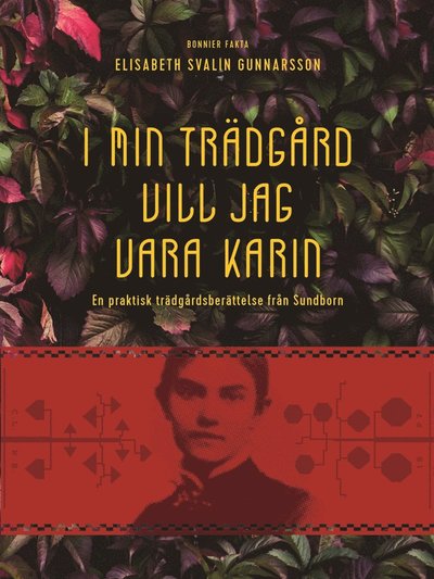 Cover for Elisabeth Svalin Gunnarsson · I min trädgård vill jag vara Karin : en praktisk trädgårdsberättelse från Sundborn (ePUB) (2017)