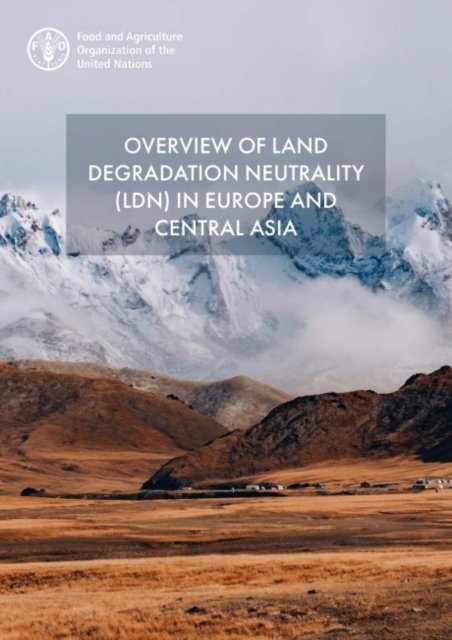 Overview of land degradation neutrality (LDN) in Europe and Central Asia - Food and Agriculture Organization - Books - Food & Agriculture Organization of the U - 9789251354926 - May 30, 2022