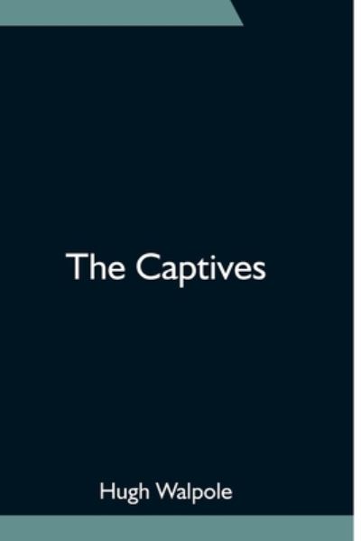 Cover for Hugh Walpole · The Captives (Taschenbuch) (2021)