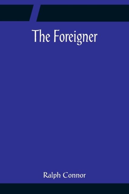 The Foreigner - Ralph Connor - Bücher - Alpha Edition - 9789356084926 - 11. April 2022