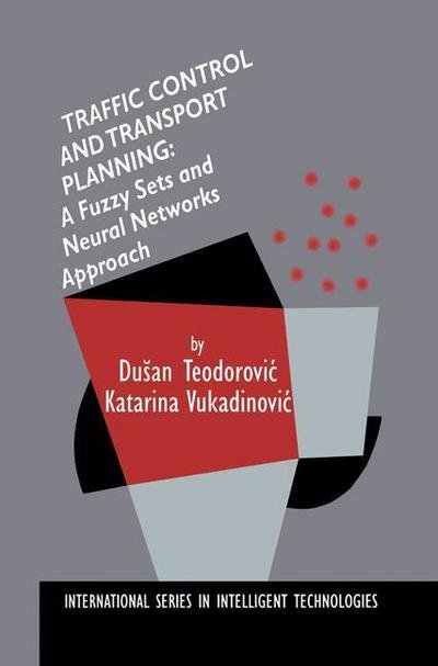 Cover for Dusan Teodorovic · Traffic Control and Transport Planning:: A Fuzzy Sets and Neural Networks Approach - International Series in Intelligent Technologies (Paperback Bog) [Softcover reprint of the original 1st ed. 1998 edition] (2012)