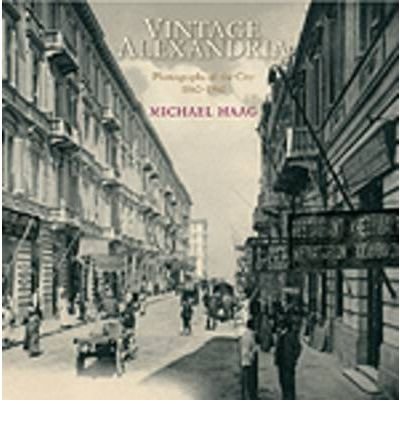 Cover for Michael Haag · Vintage Alexandria: Photographs of the City, 1860 to 1960 (Inbunden Bok) (2008)
