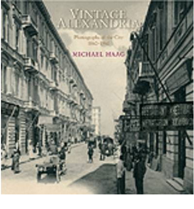 Cover for Michael Haag · Vintage Alexandria: Photographs of the City, 1860 to 1960 (Innbunden bok) (2008)