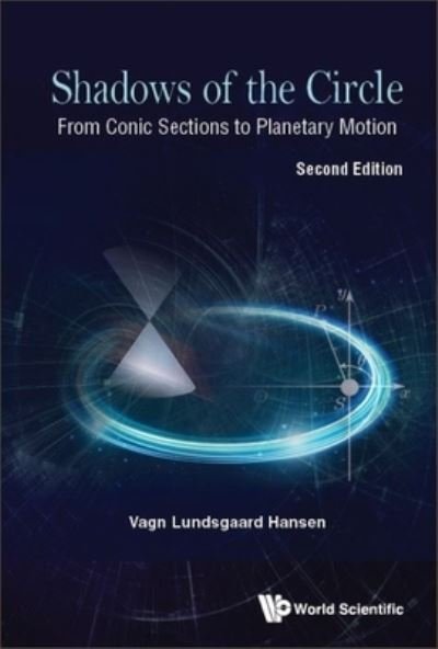 Vagn Lundsgaard Hansen · Shadows Of The Circle: From Conic Sections To Planetary Motion (Hardcover Book) (2024)