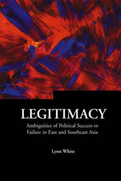 Cover for Lynn White · Legitimacy: Ambiguities Of Political Success Or Failure In East And Southeast Asia - Series on Contemporary China (Hardcover Book) (2005)