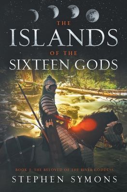 Beloved of the River Goddess - The Islands of the Sixteen Gods - Stephen Symons - Books - Writers Exchange E-Publishing - 9798201593926 - March 1, 2017