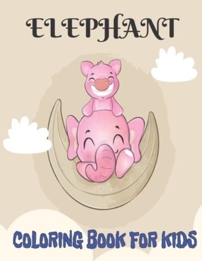 Elephant Coloring Book for Kids: Elephant Coloring Book for Kids Ages 4-8 Cute Elephant, Baby Elephant, Jungle Scenes and More! For Kids, Toddlers and Preschoolers - Tixxor Global - Książki - Independently Published - 9798422545926 - 24 lutego 2022