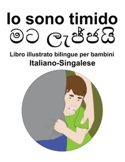 Cover for Richard Carlson · Italiano-Singalese Io sono timido Libro illustrato bilingue per bambini (Pocketbok) (2022)