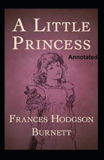 Cover for Frances Hodgson Burnett · A Little Princess Annotated (Paperback Book) (2021)