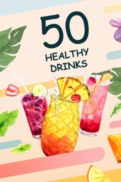 50 Healthy Drinks: These are 50 healthy drink recipes you will love to drink - Lauren Gamble - Książki - Independently Published - 9798507631926 - 22 maja 2021