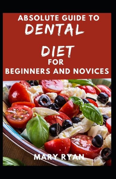 Cover for Mary Ryan · Absolute Guide To Dental Diet For Beginners And Novices (Paperback Book) (2021)