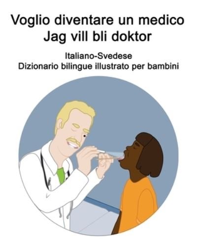Cover for Richard Carlson · Italiano-Svedese Voglio diventare un medico / Jag vill bli doktor Dizionario bilingue illustrato per bambini (Paperback Book) (2021)