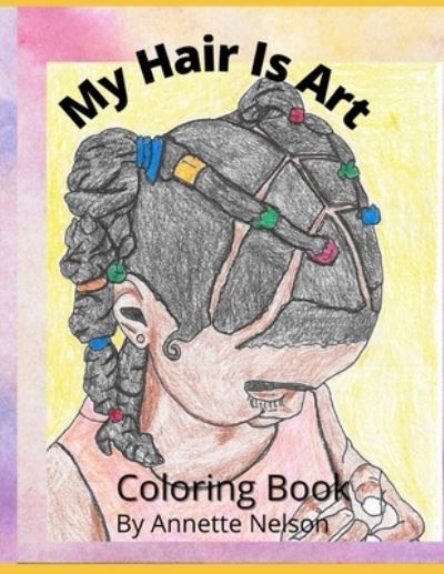 Cover for Annette L Nelson · My Hair Is Art (Paperback Book) (2021)