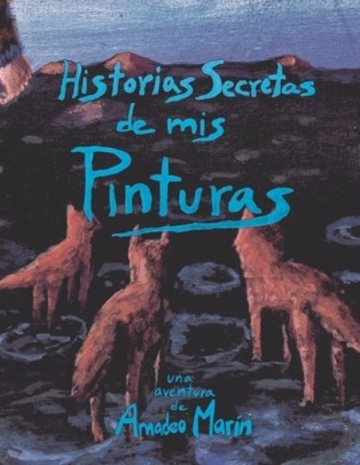 Cover for Amadeo Marin de Villiers · Historias Secretas de mis Pinturas: Primer de cuentos ilustrados de Amadeo Marin. (Paperback Book) (2021)