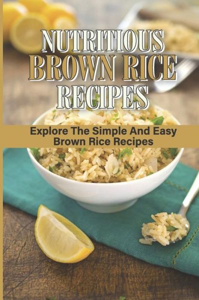 Cover for Verna Carlye · Nutritious Brown Rice Recipes (Paperback Book) (2021)