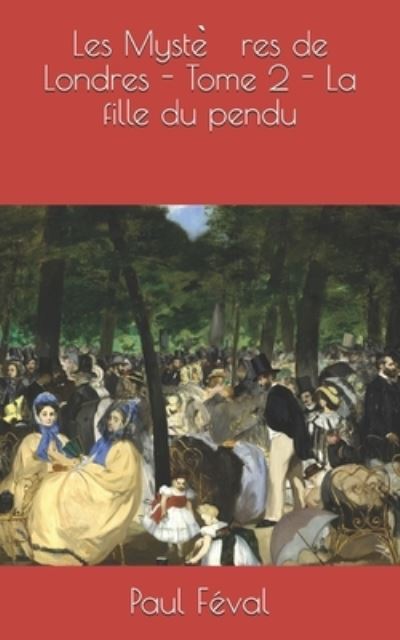 Les Myste?res de Londres - Tome 2 - La fille du pendu - Paul Feval - Books - Independently Published - 9798566179926 - November 17, 2020