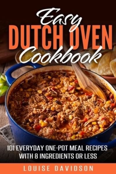 Easy Dutch Oven Cookbook - Louise Davidson - Kirjat - Independently Published - 9798577423926 - sunnuntai 6. joulukuuta 2020