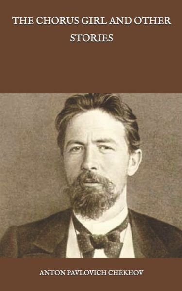 The Chorus Girl and Other Stories - Anton Pavlovich Chekhov - Books - Independently Published - 9798586193926 - December 25, 2020