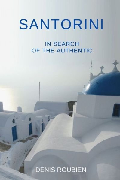 Cover for Denis Roubien · Santorini. In search of the authentic - Travel to Culture and Landscape (Taschenbuch) (2020)