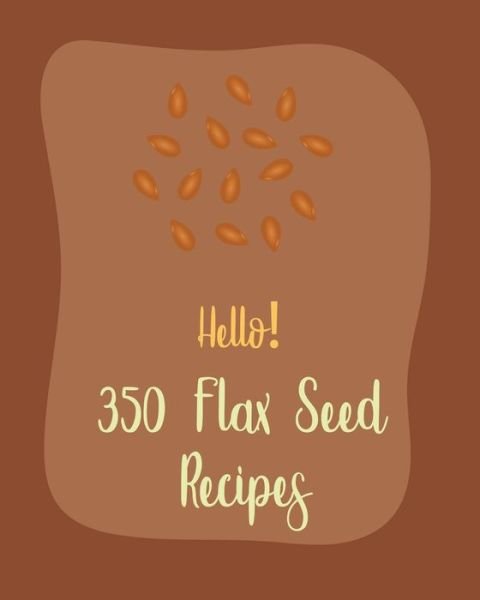 Cover for MS Ingredient · Hello! 350 Flax Seed Recipes (Paperback Bog) (2020)