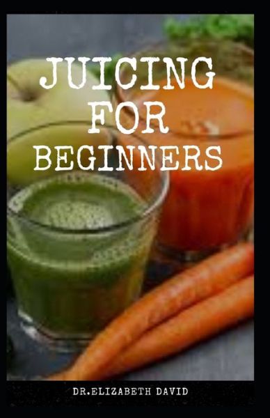 Cover for Dr Elizabeth David · Juicing for Beginners (Paperback Book) (2020)