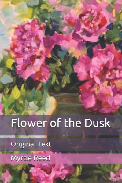 Cover for Myrtle Reed · Flower of the Dusk: Original Text (Paperback Book) (2020)