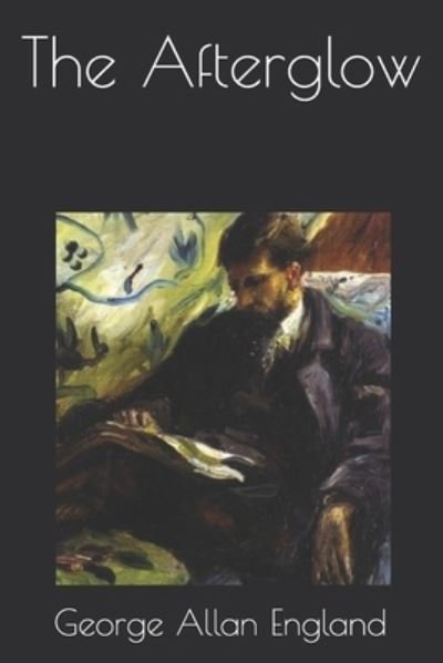 The Afterglow - George Allan England - Bøger - Independently Published - 9798693365926 - 23. februar 2021