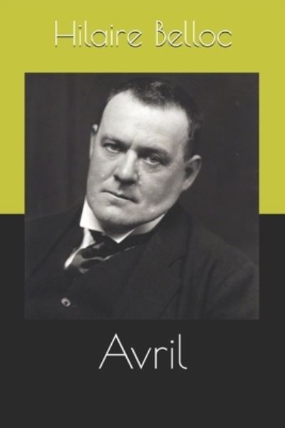 Avril - Hilaire Belloc - Books - Independently Published - 9798694780926 - December 16, 2020