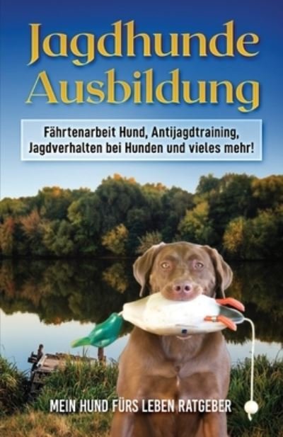 Cover for Mein Hund Fürs Leben Ratgeber · Jagdhunde Ausbildung (Taschenbuch) (2021)