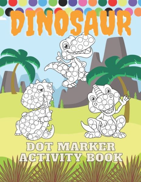 Dinosaur Dot Marker Activity Book: Dot Marker Activity Book For Kids Dinosaur Gifts for Toddlers Easy Guided BIG DOTS - Do a dot page a day - GiantToddler Preschool Kindergarten Girls Boys - Lucky Man - Książki - Independently Published - 9798721372926 - 13 marca 2021