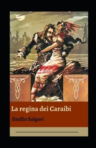 La regina dei Caraibi illustrata - Emilio Salgari - Books - Independently Published - 9798735373926 - April 9, 2021