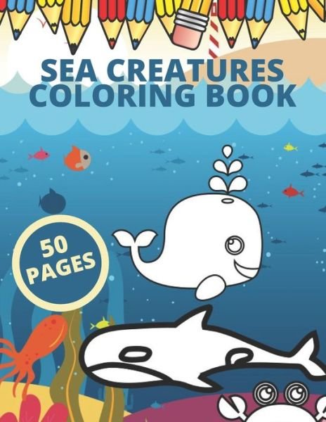 Cover for Wiktor Naczk · Sea Creatures Coloring Book: Kids Coloring Sea Animals Marine Life Ocean Relaxing (Taschenbuch) (2021)