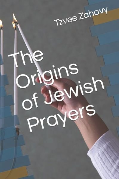 Cover for Tzvee Zahavy · The Origins of Jewish Prayers (Taschenbuch) (2021)