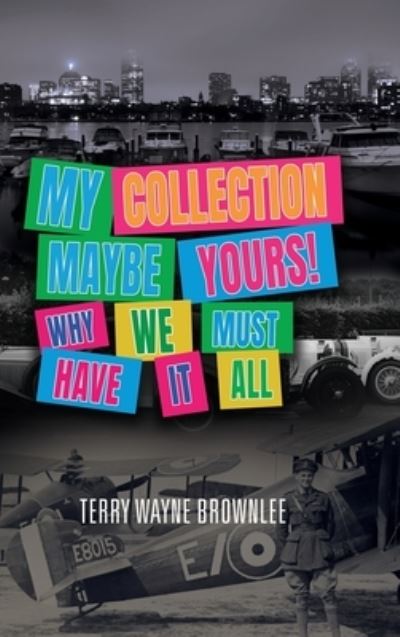 Cover for Terry Wayne Brownlee · My Collection Maybe Yours! Why We Must Have It All (Book) (2023)