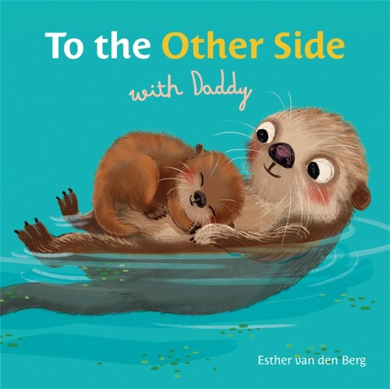 Cover for Esther Van den Berg · To the Other Side with Daddy - To the Other Side (Board book) (2024)