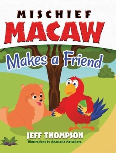 Cover for Jeff Thompson · Mischief Macaw Makes a Friend (Book) (2023)