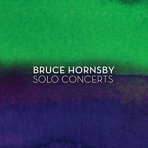 Solo Concerts - Bruce Hornsby - Musikk - WELK - 0015707840927 - 29. august 2014