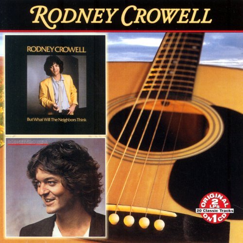 But What Will the Neighbors Think: Rodney Crowell - Rodney Crowell - Musikk - COLLECTABLES - 0090431766927 - 29. mars 2005