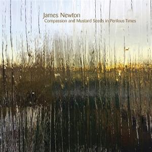 Cover for James Newton · Compassion and Mustard Seeds in Perilous Times (CD) (2025)