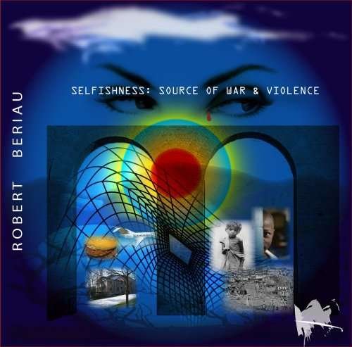 Cover for Robert Beriau · Selfishness: Source of War &amp; Violence (CD) (2008)