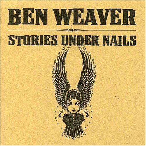 Stories Under Nails - Ben Weaver - Music - FUGAWEE - 0614511725927 - June 30, 1990