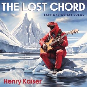 Henry Kaiser - The Lost Chord - Henry Kaiser - Music -  - 0669185083927 - 