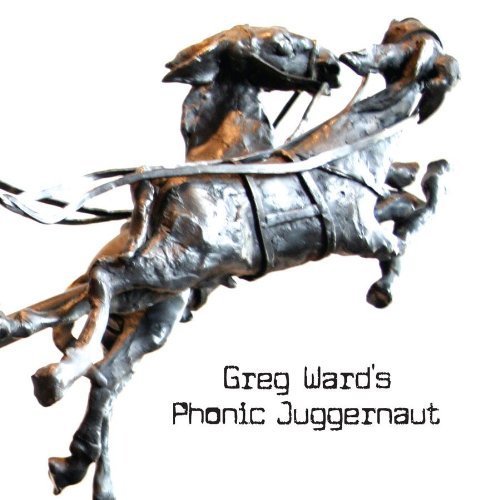 Greg Ward's Phonic Juggernaut - Greg Ward - Musiikki - THIRSTY EAR - 0700435719927 - maanantai 24. lokakuuta 2011