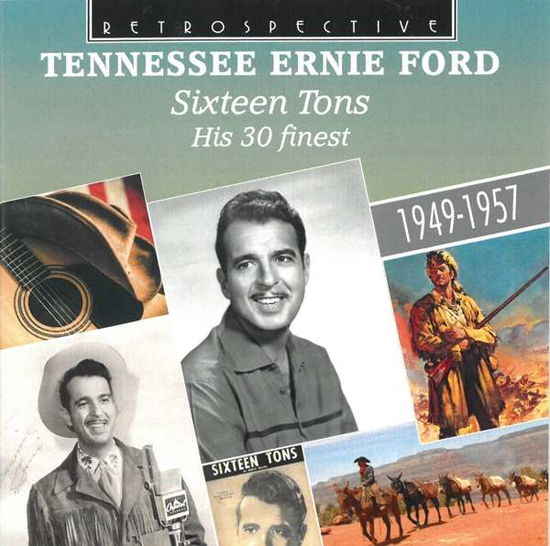 Sixteen Tons - His 30 Finest - Tennessee Ernie Ford - Musiikki - RETROSPECTIVE - 0710357432927 - perjantai 4. toukokuuta 2018