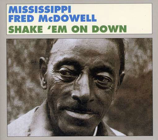 Shake 'em on Down - Mississippi Fred Mcdowell - Music - BLUES - 0767981114927 - June 11, 2012