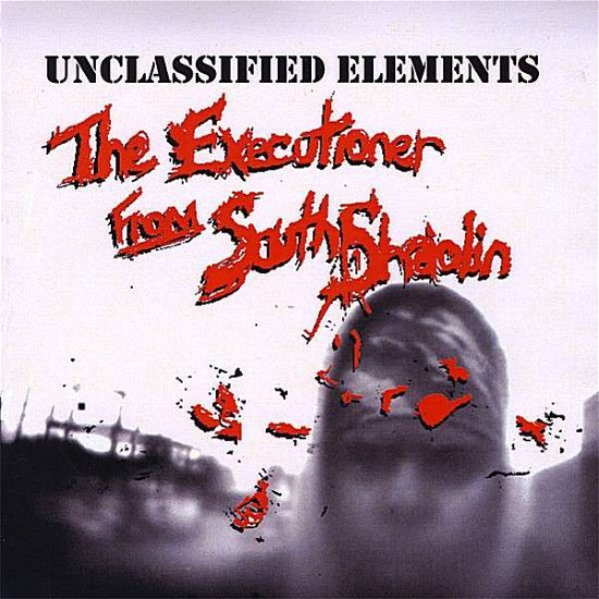 Cover for Unclassified Elements · Executioner from South Shaolin (CD) (2008)