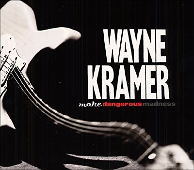 Wayne Kramer · More Dangerous Madness (CD) (2013)