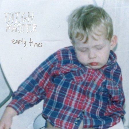 Cover for Thigh Master · Early Times (LP) (2016)