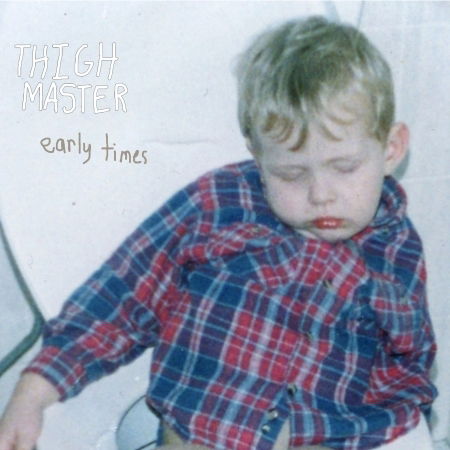 Early Times - Thigh Master - Musik - Coolin' By Sound - 0859718462927 - 10 juli 2016